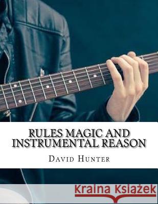 Rules Magic and Instrumental Reason David Hunter 9781987661217 Createspace Independent Publishing Platform - książka