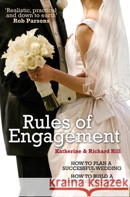 Rules of Engagement: How to Plan a Successful Wedding and How to Build a Marriage That Lasts Hill, Katharine 9780745955056 LION PUBLISHING PLC - książka