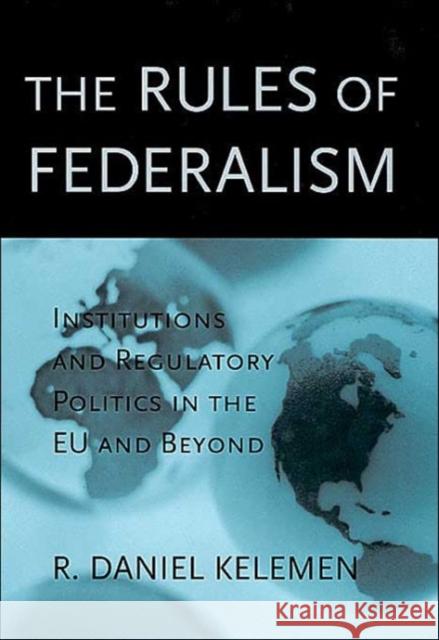 Rules of Federalism: Institutions and Regulatory Politics in the Eu and Beyond Kelemen, R. Daniel 9780674013094 Harvard University Press - książka