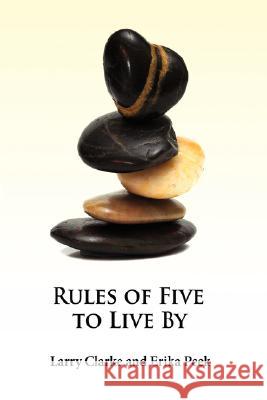 Rules of Five to Live By Larry Clarke Erika Peek 9781434339249 Authorhouse - książka