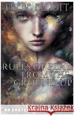 Rules of Play: From The Ground Up Phebe Elliott   9798215566718 Cdh Publishing House - książka