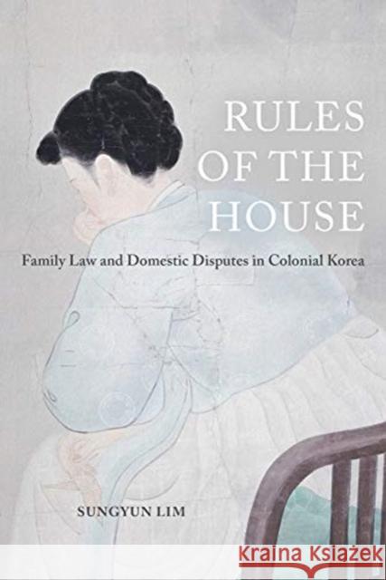 Rules of the House: Family Law and Domestic Disputes in Colonial Koreavolume 2 Lim, Sungyun 9780520302525 University of California Press - książka