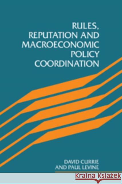 Rules, Reputation and Macroeconomic Policy Coordination David Currie Paul Levine 9780521104609 Cambridge University Press - książka