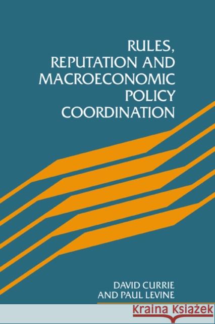 Rules, Reputation and Macroeconomic Policy Coordination David A. Currie David Currie Paul Levine 9780521441964 Cambridge University Press - książka