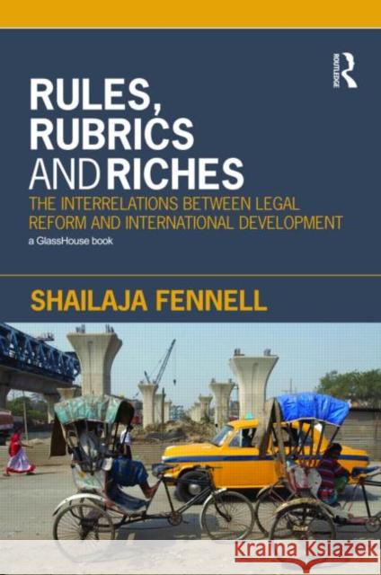 Rules, Rubrics and Riches: The Interrelations between Legal Reform and International Development Fennell, Shailaja 9780415420358 Routledge Cavendish - książka