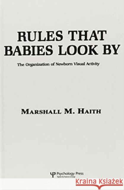 Rules That Babies Look By : The Organization of Newborn Visual Activity M. M. Haith M. M. Haith  9780898590333 Taylor & Francis - książka