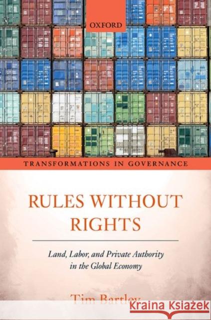 Rules Without Rights: Land, Labor, and Private Authority in the Global Economy Bartley, Tim 9780198794332 Oxford University Press, USA - książka