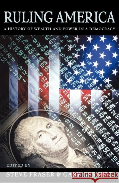 Ruling America: A History of Wealth and Power in a Democracy Fraser, Steve 9780674017474 Harvard University Press - książka