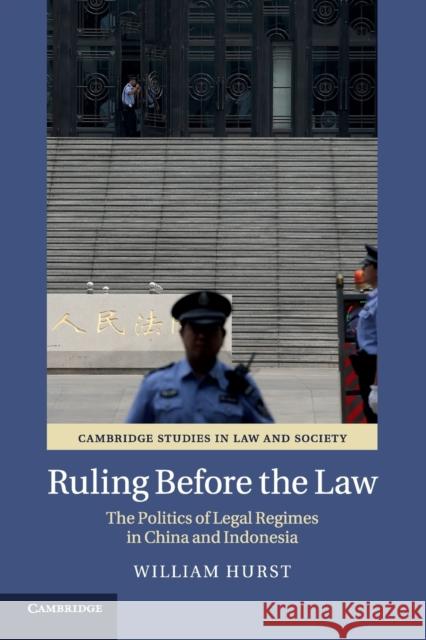 Ruling Before the Law: The Politics of Legal Regimes in China and Indonesia William Hurst 9781108445894 Cambridge University Press - książka