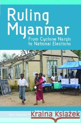 Ruling Myanmar : From Cyclone Nargis to National Elections Nick Cheesman, Monique Skidmore, Trevor Wilson 9789814311465 Eurospan (JL) - książka