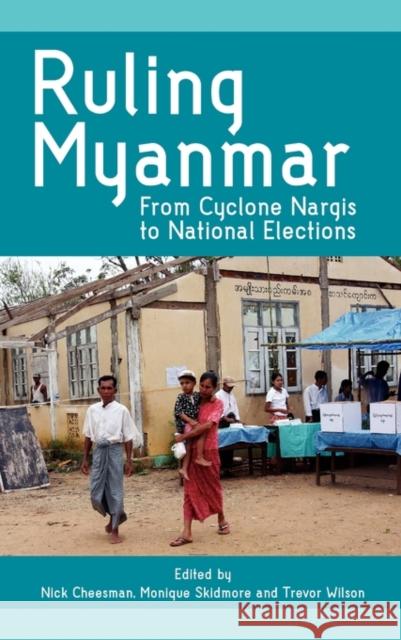 Ruling Myanmar: From Cyclone Nargis to National Elections Cheesman, Nick 9789814311472 Institute of Southeast Asian Studies - książka