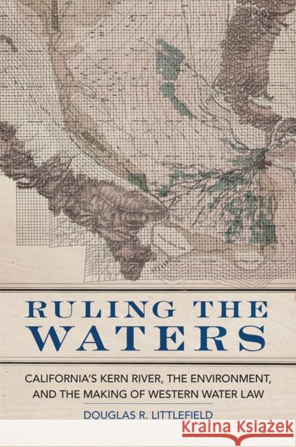Ruling the Waters: California's Kern River, the Environment, and the Making of Western Water Law Volume 4 - audiobook Littlefield, Douglas R. 9780806164908 University of Oklahoma Press - książka