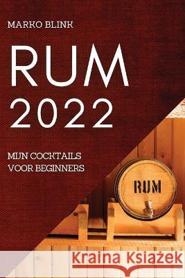 Rum 2022: Mijn Cocktails Voor Beginners Marko Blink   9781804509869 Marko Blink - książka