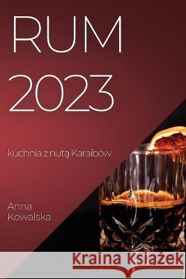 Rum 2023: kuchnia z nutą Karaibow Anna Kowalska   9781783819065 Anna Kowalska - książka
