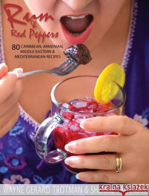 Rum & Red Peppers: 80 Caribbean, Armenian, Middle Eastern & Mediterranean Recipes Wayne Gerard Trotman Sherrie Trotman Wayne Gerard Trotman 9780956787262 Red Moon Productions Ltd. - książka