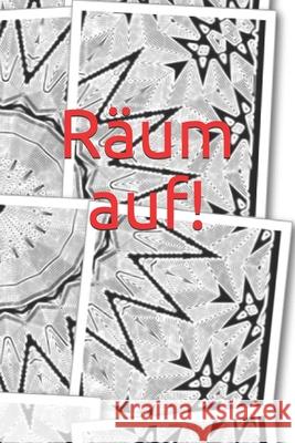 Räum auf!: Erwachsene - Haushalt - Wohnung - Aufräumen - Ausräumen - Ordnung - Zimmer - Reinigung - Haushaltsbuch Burlager, Claudia 9781691219049 Independently Published - książka