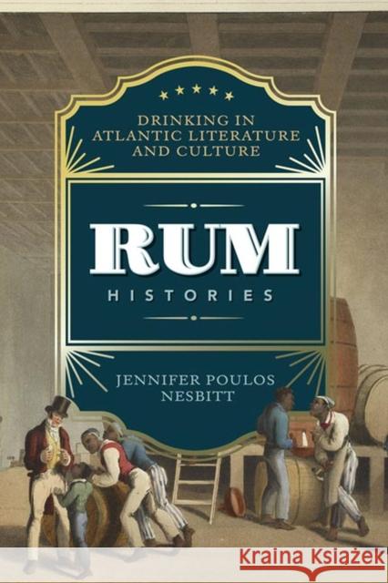 Rum Histories: Drinking in Atlantic Literature and Culture Jennifer Poulos Nesbitt 9780813946580 University of Virginia Press - książka