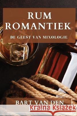 Rum Romantiek: De Geest van Mixologie Bart Va 9781835199107 Bart Van Den Bosch - książka