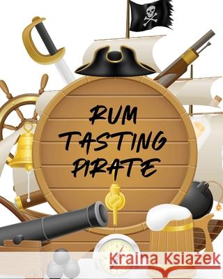 Rum Tasting Pirate: Beverage Proof Liqueur Grog Aromatic Cooper, Paige 9781649302762 Paige Cooper RN - książka