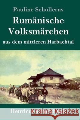 Rumänische Volksmärchen aus dem mittleren Harbachtal (Großdruck) Schullerus, Pauline 9783847835271 Henricus - książka