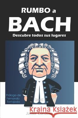 Rumbo a Bach: Descubre todos sus lugares Tortajada, Fernando 9798824780840 Independently published - książka