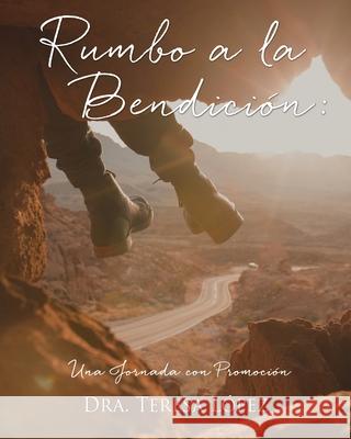 Rumbo a la Bendición: Una Jornada con Promoción Dra Teresa López 9781662804335 Xulon Press - książka