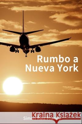 Rumbo A Nueva York: Novela de Amor, Acción Y Aventura Ruiz Prandy, Simon Simon 9781511930581 Createspace Independent Publishing Platform - książka