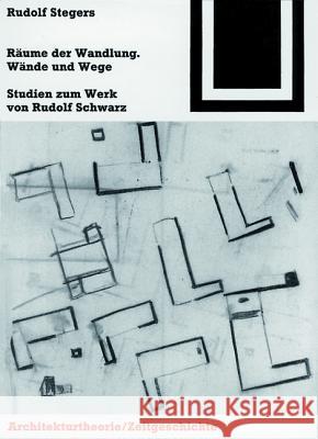 Räume der Wandlung, Wände und Wege : Studien zum Werk von Rudolf Schwarz Rudolf Stegers 9783764363895 Birkhauser - książka