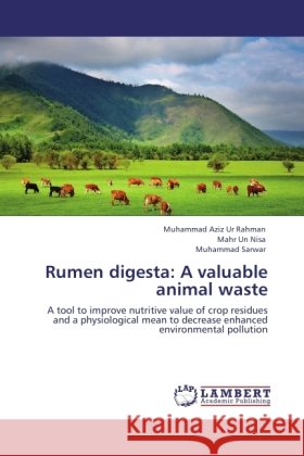 Rumen digesta: A valuable animal waste : A tool to improve nutritive value of crop residues and a physiological mean to decrease enhanced environmental pollution Ur Rahman, Muhammad Aziz; Nisa, Mahr Un; Sarwar, Muhammad 9783846532331 LAP Lambert Academic Publishing - książka