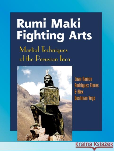 Rumi Maki Fighting Arts: Martial Techniques of the Peruvian Inca Alex Bushman Vega 9781583941805 North Atlantic Books,U.S. - książka