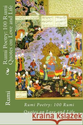 Rumi Poetry: 100 Rumi Quotes on Love and Life Rumi 9781545219577 Createspace Independent Publishing Platform - książka