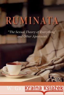 Ruminata: The Sexual Theory of Everything and Other Apostasies W Grey Champion   9781643889498 Luminare Press - książka