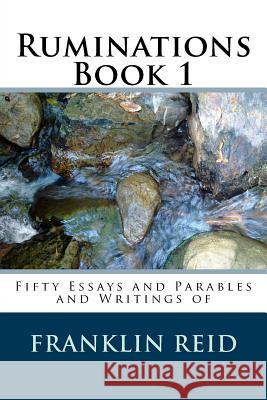 Ruminations Book 1: Fifty Essays and Parables and Writings of Franklin Reid Franklin Reid 9781543041941 Createspace Independent Publishing Platform - książka