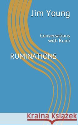 Ruminations: Conversations with Rumi Jim Young 9781075652363 Independently Published - książka