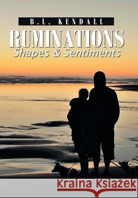 Ruminations: Shapes & Sentiments B L Kendall 9781984571748 Xlibris Us - książka