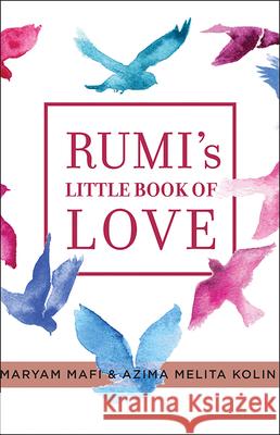 Rumi's Little Book of Love: 150 Poems That Speak to the Heart Maryam Mafi Azima Melita Kolin 9781938289262 Hierophant Publishing - książka