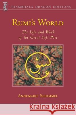 Rumi's World: The Life and Works of the Greatest Sufi Poet Annemarie Schimmel 9780877736110 Shambhala Publications - książka