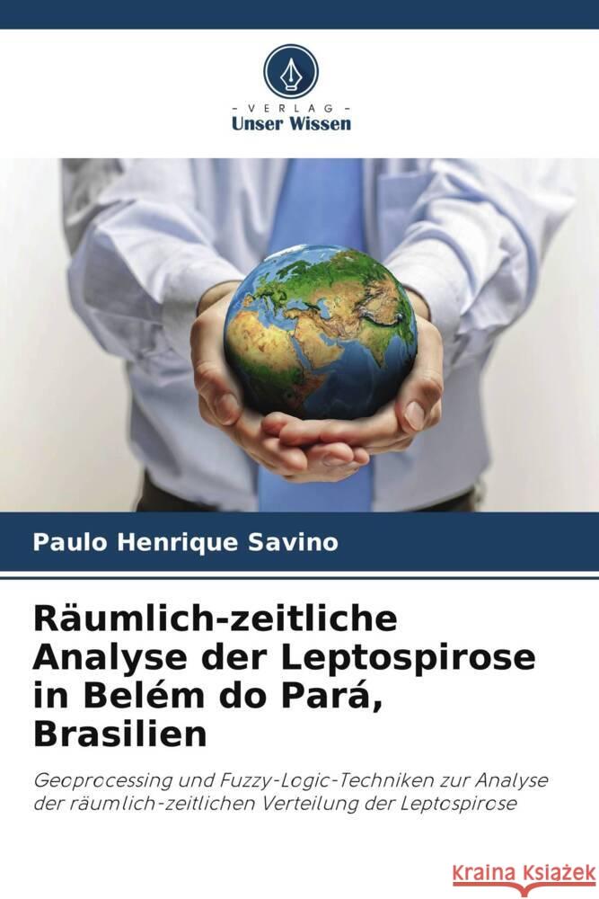 R?umlich-zeitliche Analyse der Leptospirose in Bel?m do Par?, Brasilien Paulo Henrique Savino 9786207295685 Verlag Unser Wissen - książka