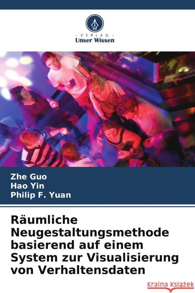 Räumliche Neugestaltungsmethode basierend auf einem System zur Visualisierung von Verhaltensdaten Guo, Zhe, Yin, Hao, Yuan, Philip F. 9786208165901 _ CRC Press - książka