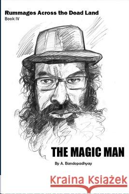Rummages Across the Dead Land-Book IV: The Magic Man Abhisek Bandopadhyay 9781977762580 Createspace Independent Publishing Platform - książka
