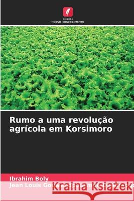 Rumo a uma revolução agrícola em Korsimoro Boly, Ibrahim, Ouédraogo, Jean Louis Gouwendpoulimdé 9786208850333 Edições Nosso Conhecimento - książka