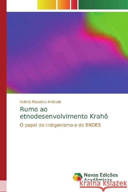 Rumo ao etnodesenvolvimento Krahô : O papel do indigenismo e do BNDES Medeiros Andrade, Valéria 9786139774043 Novas Edicioes Academicas - książka