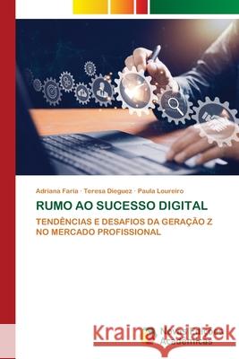 Rumo Ao Sucesso Digital Adriana Faria Teresa Dieguez Paula Loureiro 9786206760078 Novas Edicoes Academicas - książka