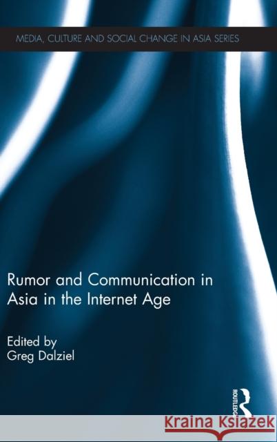 Rumor and Communication in Asia in the Internet Age Greg Dalziel 9780415641272 Routledge - książka