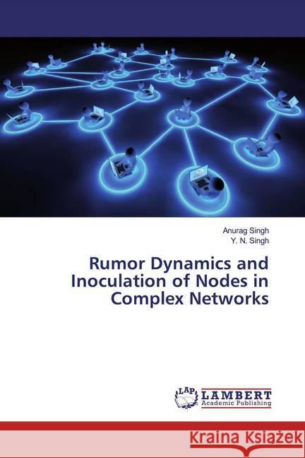 Rumor Dynamics and Inoculation of Nodes in Complex Networks Singh, Anurag; Singh, Y. N. 9786139941131 LAP Lambert Academic Publishing - książka