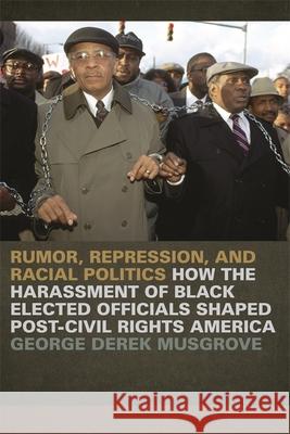 Rumor, Repression, and Racial Politics: How the Harassment of Black Elected Officials Shaped Post-Civil Rights America Musgrove, George Derek 9780820341217  - książka