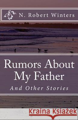 Rumors About My Father and Other Stories Winters, N. Robert 9781456599737 Createspace - książka