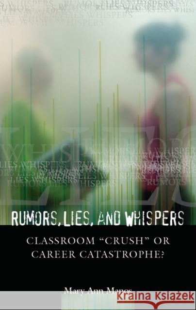 Rumors, Lies, and Whispers: Classroom Crush or Career Catastrophe? Manos, Mary Ann 9780275978341 Praeger Publishers - książka