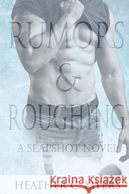 Rumors & Roughing: A Slapshot Novel Heather C. Myers 9781978257047 Createspace Independent Publishing Platform - książka