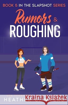 Rumors & Roughing: A Slapshot Novel Myers, Heather C. 9798647493712 Independently Published - książka